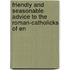 Friendly and Seasonable Advice to the Roman-Catholicks of En