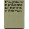From Gladiateur To Persimmon - Turf Memories Of Thirty Years door Sydenham Dixon