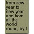 From New Year to New Year and from All the World Round, by t