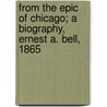 From the Epic of Chicago; A Biography, Ernest A. Bell, 1865 by Olive Bell Daniels