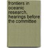 Frontiers in Oceanic Research. Hearings Before the Committee