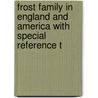 Frost Family in England and America with Special Reference t door Thomas Gold Frost