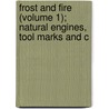 Frost and Fire (Volume 1); Natural Engines, Tool Marks and C door John Francis Campbell