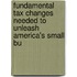 Fundamental Tax Changes Needed to Unleash America's Small Bu