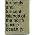 Fur Seals and Fur-Seal Islands of the North Pacific Ocean (V