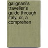 Galignani's Traveller's Guide Through Italy, Or, a Comprehen door W. Galignani