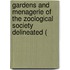 Gardens and Menagerie of the Zoological Society Delineated (
