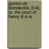 Gaston De Blondeville (3-4); Or, The Court Of Henry Iii A Ro
