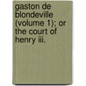 Gaston De Blondeville (volume 1); Or The Court Of Henry Iii. door Ann Ward Radcliffe