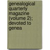 Genealogical Quarterly Magazine (Volume 2); Devoted to Genea by Eben Putnam