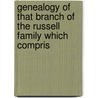 Genealogy of That Branch of the Russell Family Which Compris by John Russell Bartlett