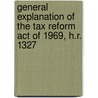 General Explanation of the Tax Reform Act of 1969, H.R. 1327 door United States. Congress. Taxation