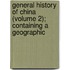 General History of China (Volume 2); Containing a Geographic