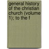 General History of the Christian Church (Volume 1); To the F door Joseph Priestley