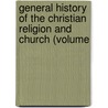 General History of the Christian Religion and Church (Volume door Alexander James William Morrison
