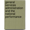 General Services Administration and the National Performance by United States. Congr