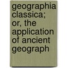 Geographia Classica; Or, the Application of Ancient Geograph door Samuel Butler