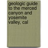 Geologic Guide to the Merced Canyon and Yosemite Valley, Cal by California. Di Geology