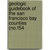 Geologic Guidebook of the San Francisco Bay Counties (No.154 door California. Division Of Mines