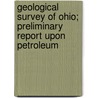 Geological Survey of Ohio; Preliminary Report Upon Petroleum door Ohio. Chief Geologist