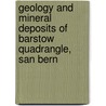 Geology and Mineral Deposits of Barstow Quadrangle, San Bern by Oliver E. Bowen