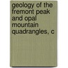 Geology of the Fremont Peak and Opal Mountain Quadrangles, C by Dibblee