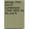 George, Third Earl of Cumberland (1558-1605) His Life and Hi door George Charles Williamson