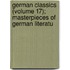 German Classics (Volume 17); Masterpieces of German Literatu