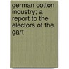 German Cotton Industry; A Report to the Electors of the Gart door Richard Martin Rudolph Dehn