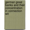 German Great Banks and Their Concentration in Connection wit door Jacob Riesser