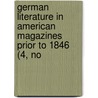 German Literature in American Magazines Prior to 1846 (4, No by Scott Holland Goodnight