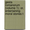 Gesta Romanorum (Volume 1); Or, Entertaining Moral Stories T door Wynnard Hooper