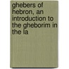 Ghebers of Hebron, an Introduction to the Gheborim in the La by William C. Dunlap
