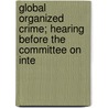 Global Organized Crime; Hearing Before the Committee on Inte door United States. Congress. Relations