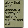 Glory That Was Greece; A Survey of Hellenic Culture and Civi door John Clarke Stobart