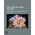 Glory of Christ (Volume 1); Illustrated in His Character and