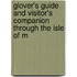 Glover's Guide and Visitor's Companion Through the Isle of M