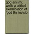 God and Mr. Wells a Critical Examination of 'God the Invisib