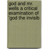 God and Mr. Wells a Critical Examination of 'God the Invisib by William Archer