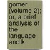 Gomer (Volume 2); Or, a Brief Analysis of the Language and K