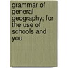 Grammar of General Geography; For the Use of Schools and You by Sir Richard Phillips