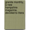 Granite Monthly, a New Hampshire Magazine, Devoted to Litera by General Books