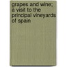Grapes and Wine; A Visit to the Principal Vineyards of Spain by James Busby