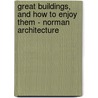 Great Buildings, And How To Enjoy Them - Norman Architecture by Edith A. Browne