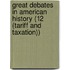Great Debates in American History (12 (Tariff and Taxation))