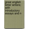 Great English Letter Writers; With Introductory Essays and N by Willism James Dawson