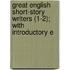 Great English Short-Story Writers (1-2); With Introductory E