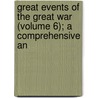 Great Events of the Great War (Volume 6); A Comprehensive an door Charles Francis Horne