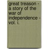 Great Treason - A Story Of The War Of Independence - Vol. I. by Mary A. Marks.