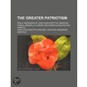 Greater Patriotism; Public Addresses by John Lewis Griffiths door John Lewis Griffiths